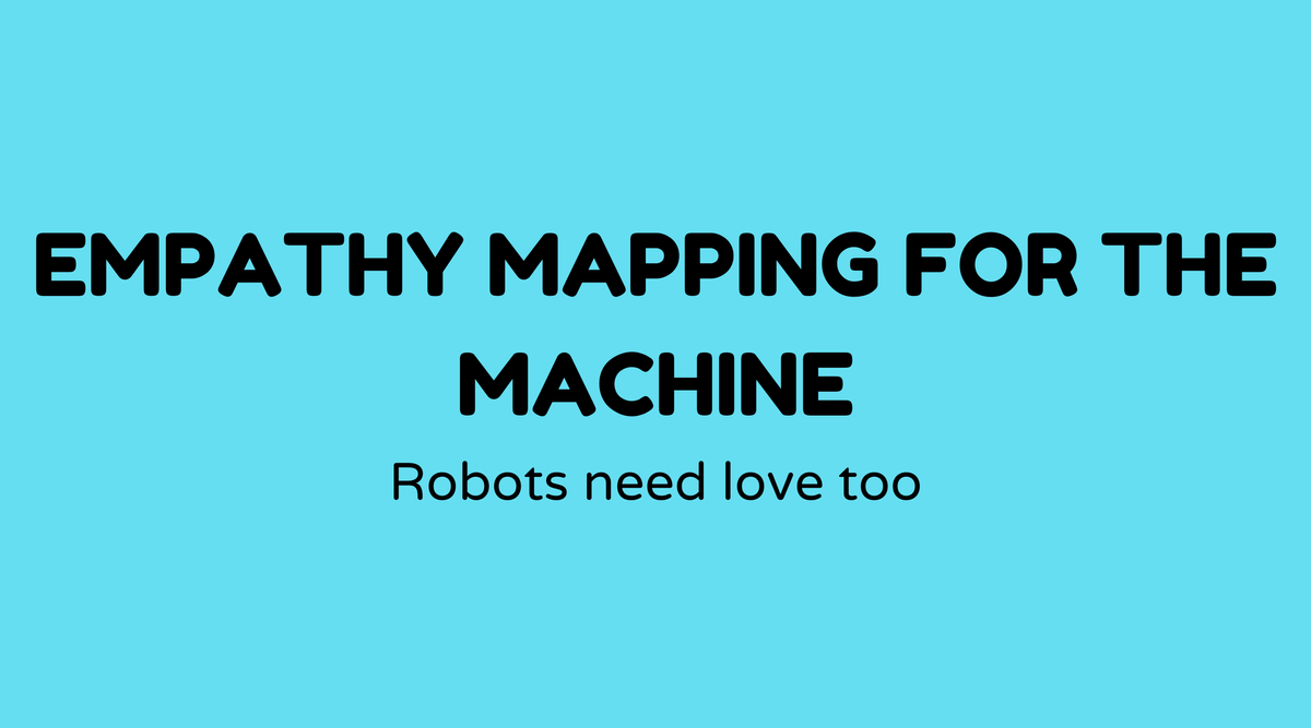 Empathy Mapping for the Machine