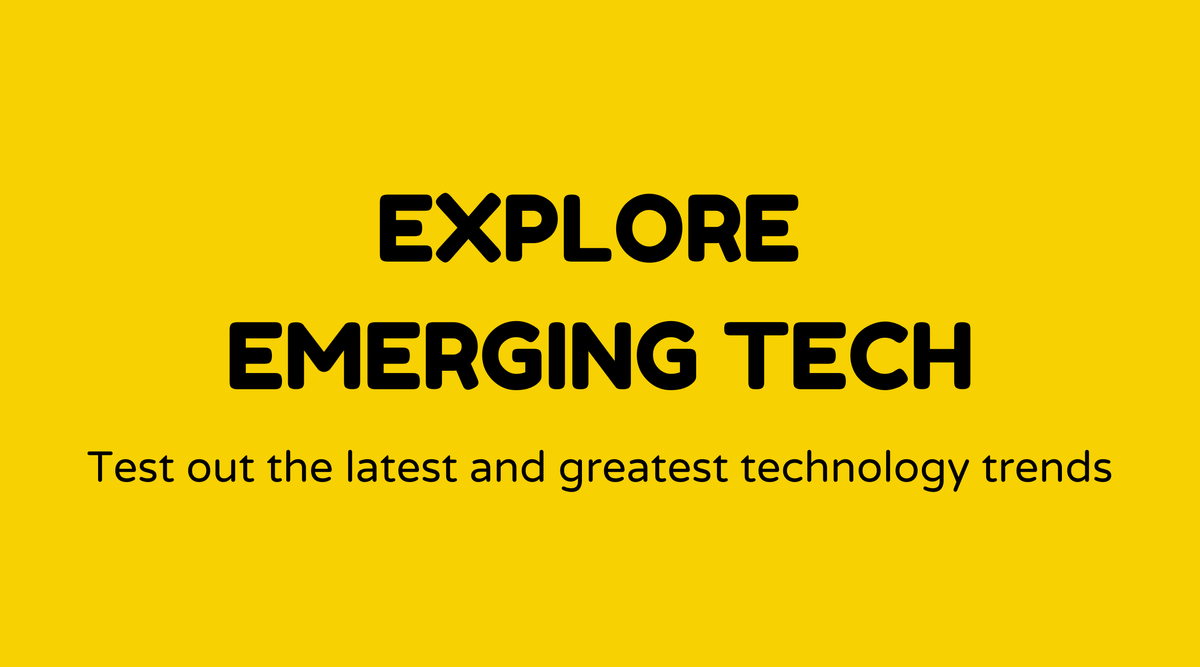 Explore emerging tech