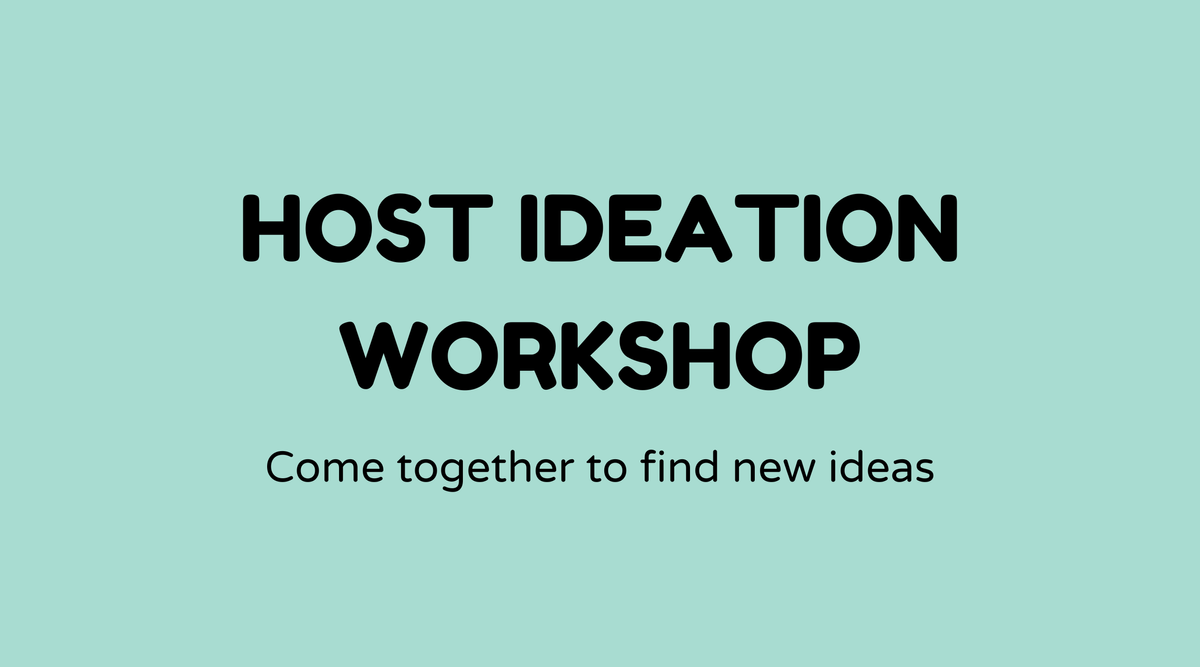 Host ideation workshops