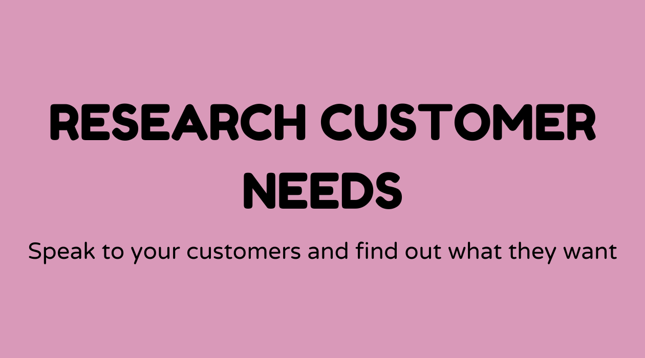 Research customer needs