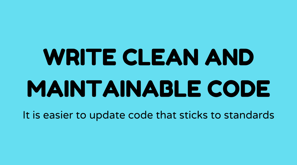 Write clean and maintainable code
