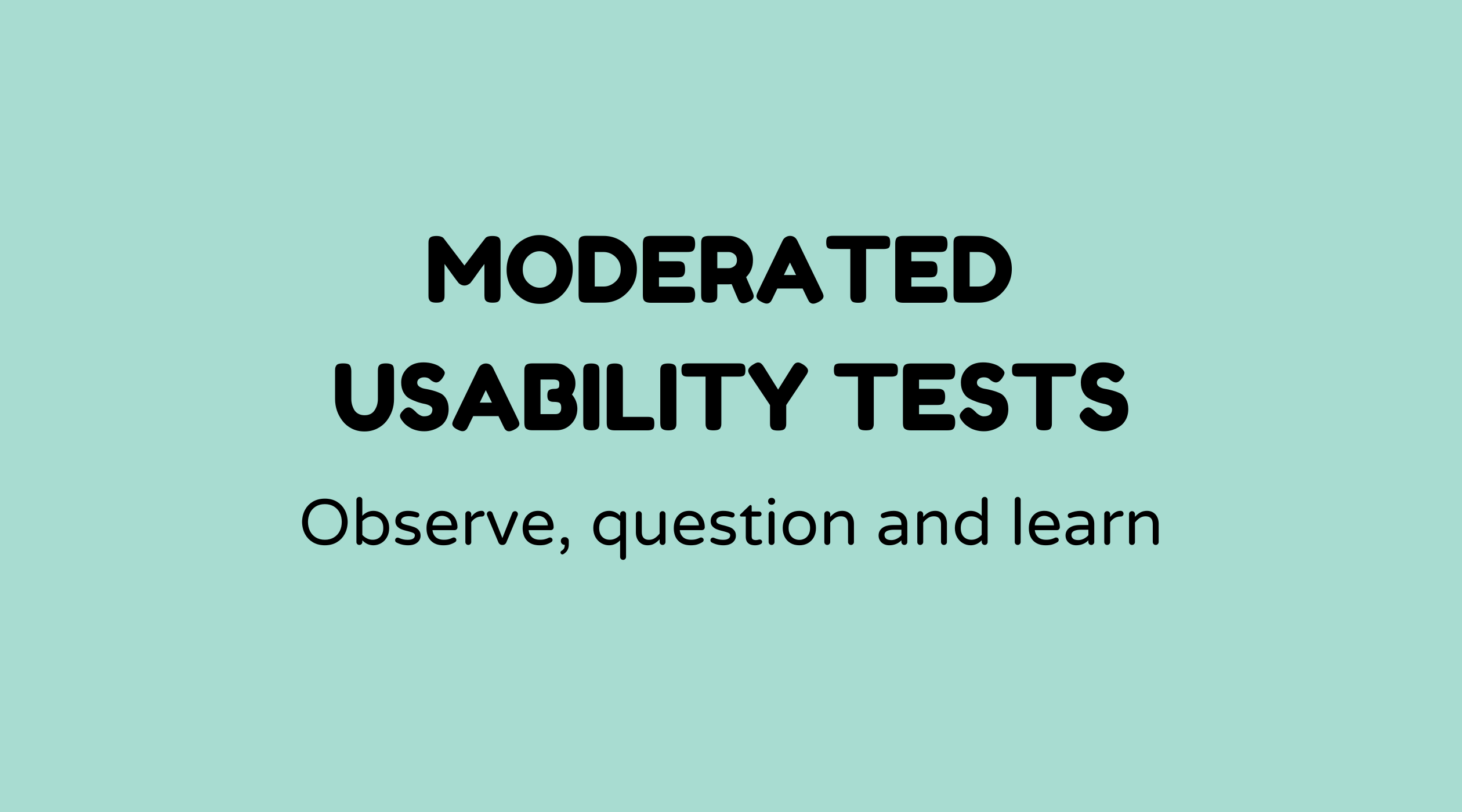 Moderated Usability Testing