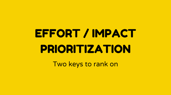 Effort / Impact Prioritization