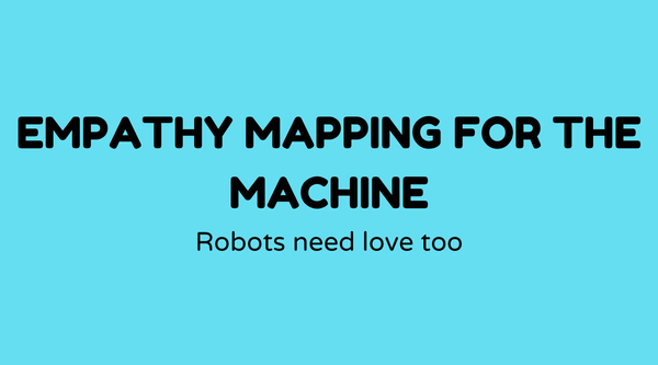 Empathy Mapping for the Machine