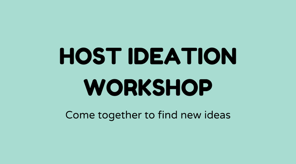 Host ideation workshops