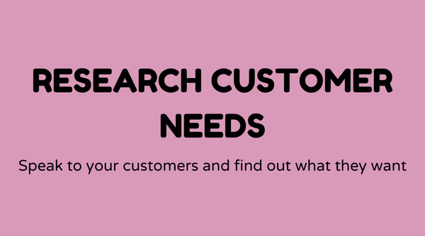 Research customer needs